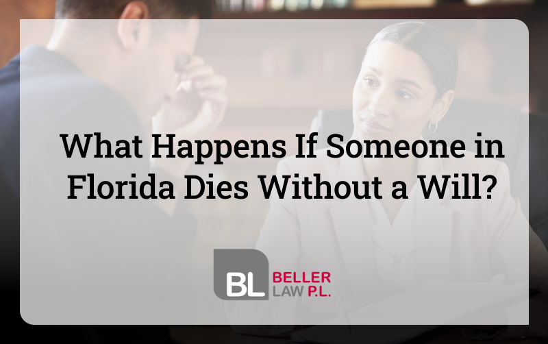 Steps to do when someone dies without a will with Beller Law, PL