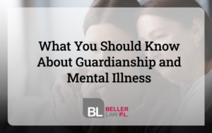 Guardianship and Mental Illness defined by Beller Law, PL