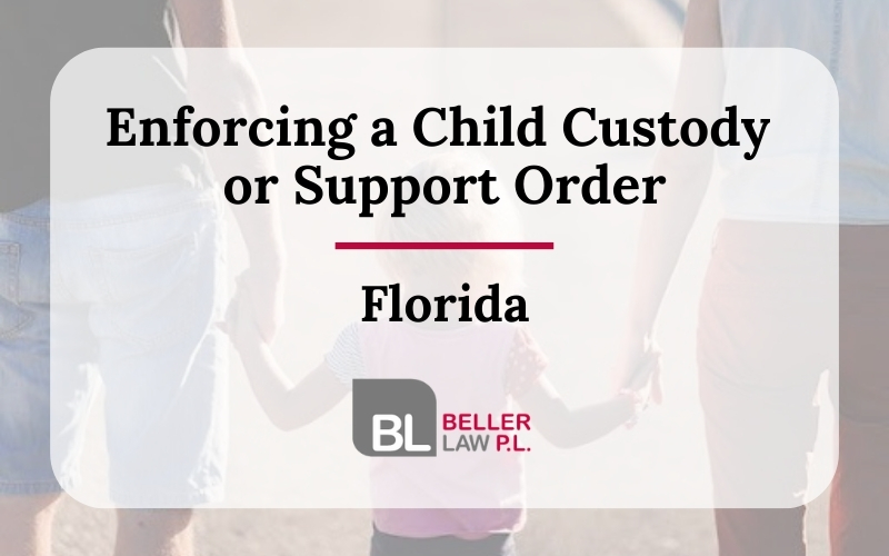 Enforcing a Child Custody or Support Order Beller Law P L